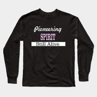 Pioneering Spirit Still Alive Long Sleeve T-Shirt